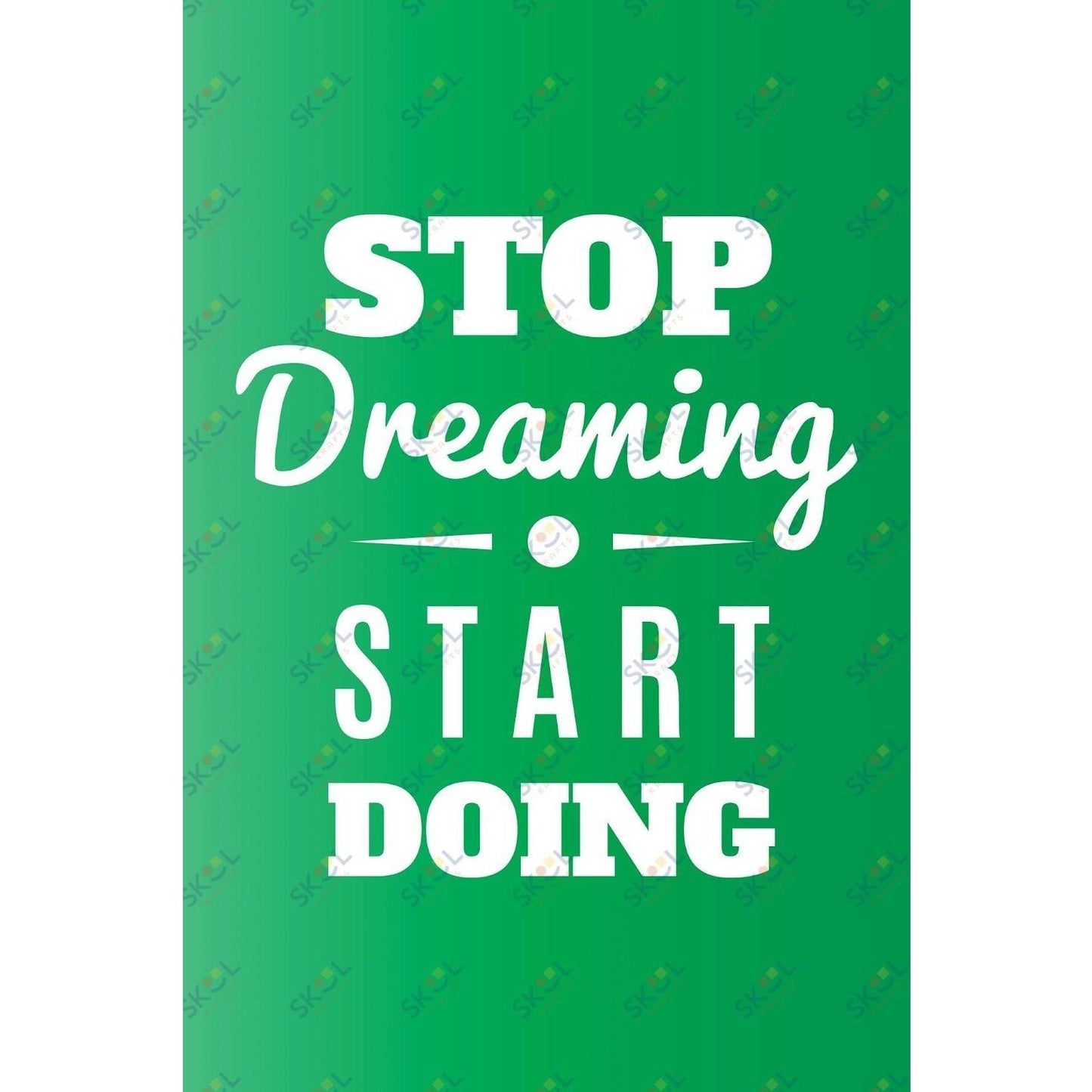 stop dreaming start doing (11x17)