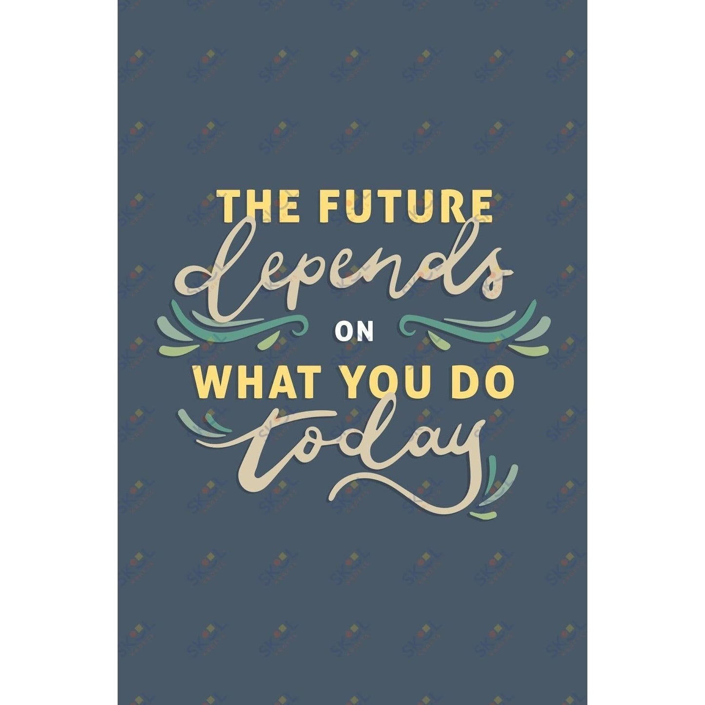 he future depends on what you do today (11x17)