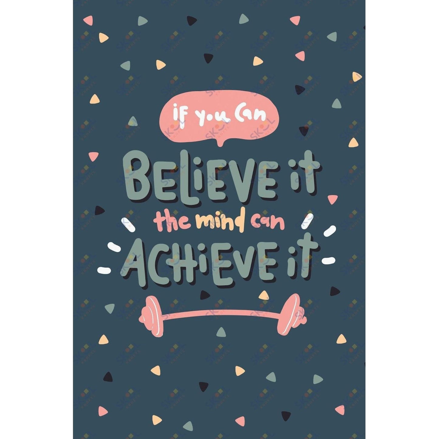 if you can beleive it the mind can acheive it (11x17)