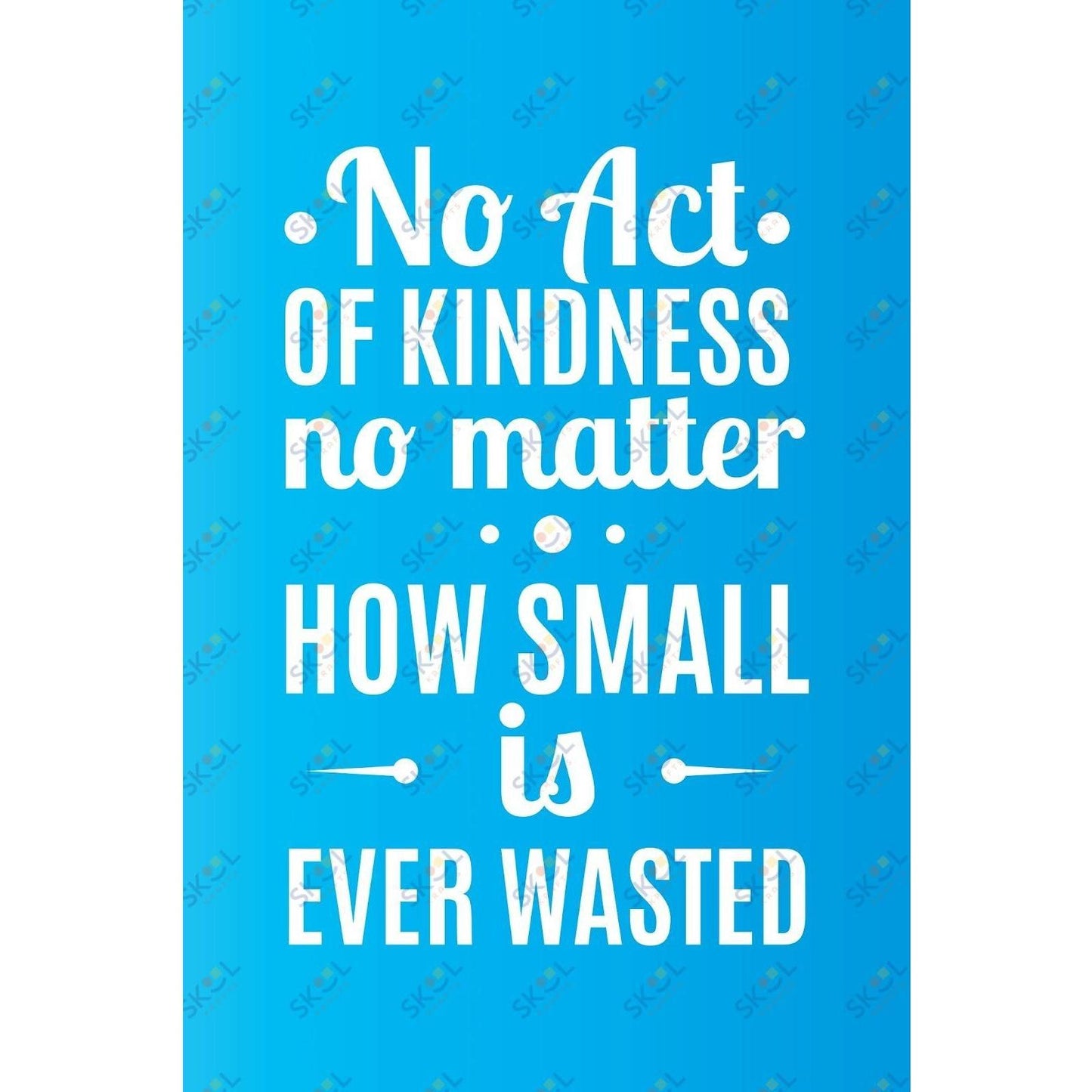 no act of kindness no matter how small is ever waasted (11x17)
