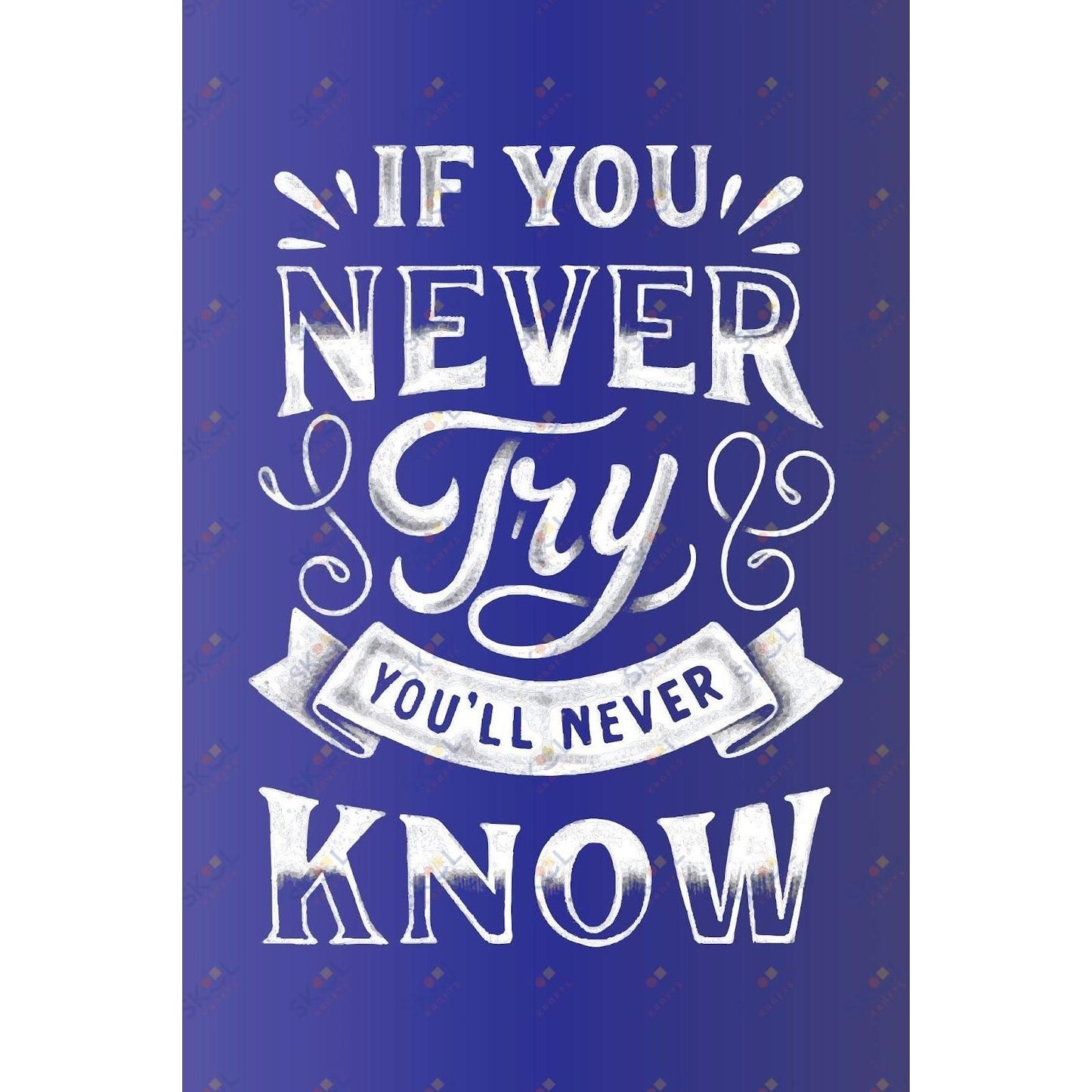 if you never try you'll never know (11x17)