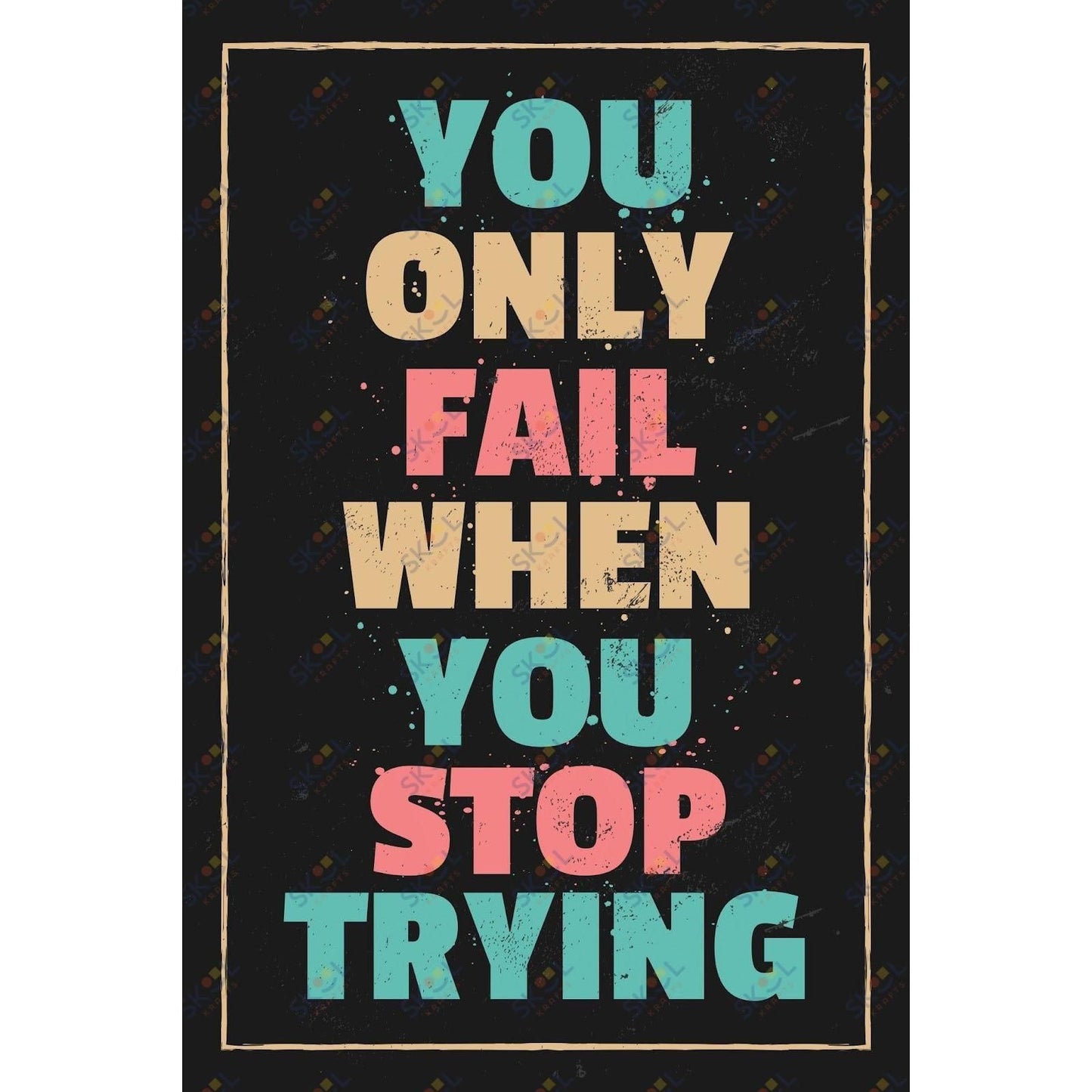 you only fail when you stop trying (11x17)