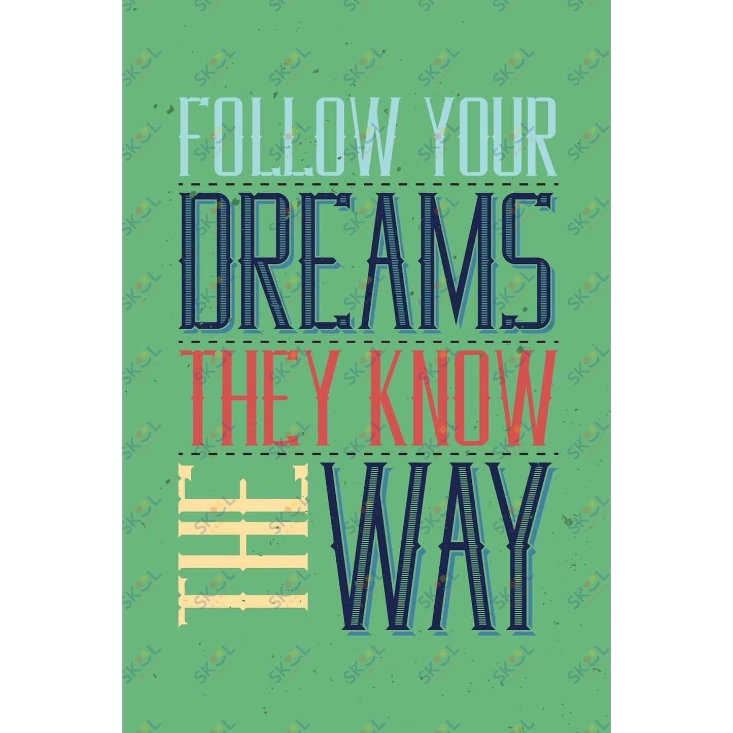 follow your dreams they know the way (11x17)