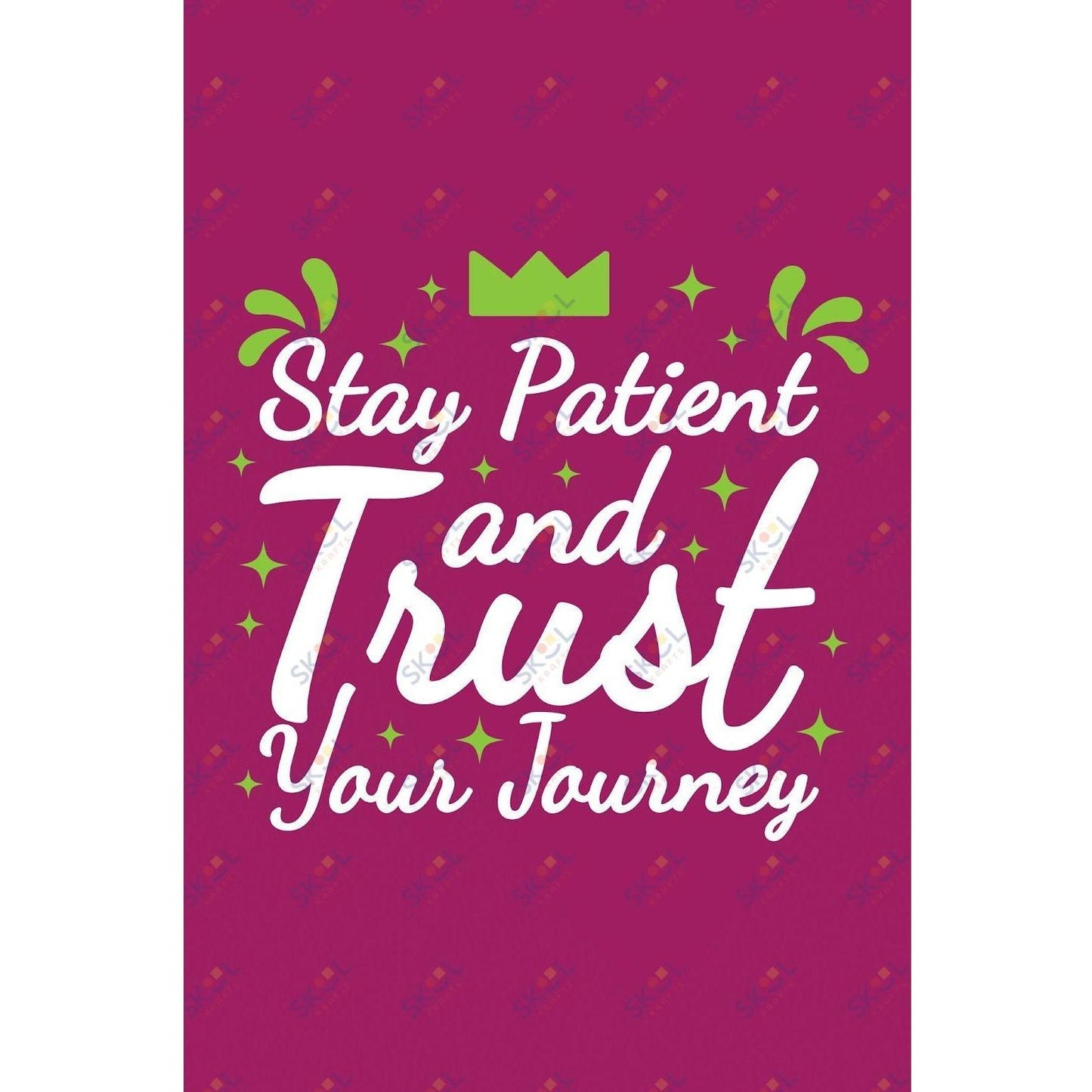 stay patient and trust your journey (11x17)