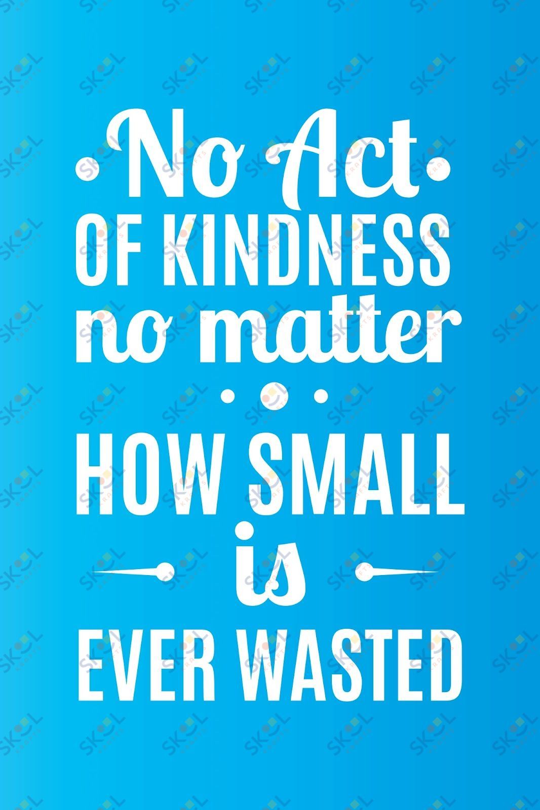 no act of kindness no matter how small is ever waasted (11x17)