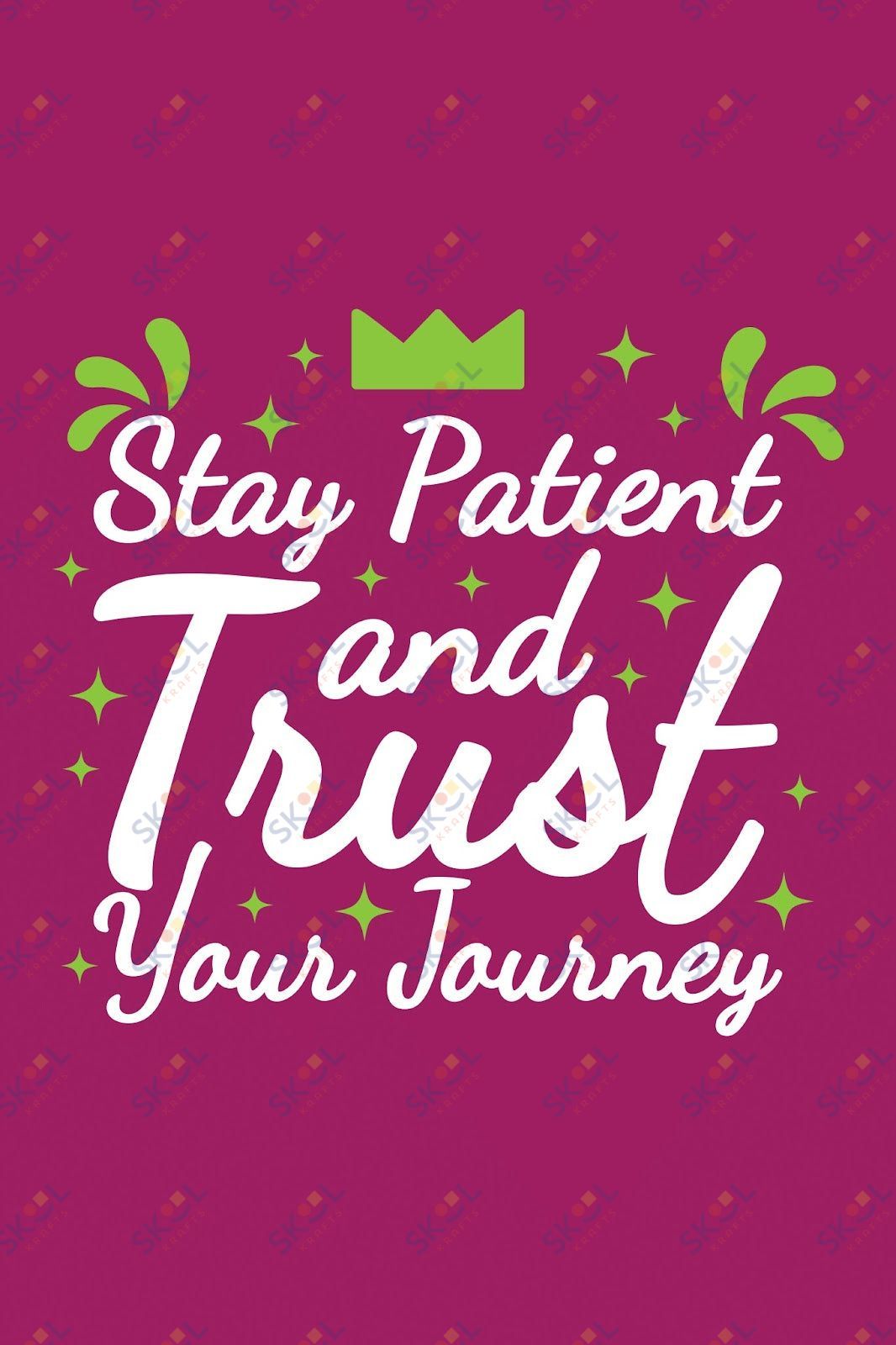 stay patient and trust your journey (11x17)