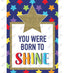 You Were Born to Shine Poster